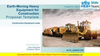 Earth-Moving Heavy
Equipment for
Construction
Proposal Template
Construction Equipment Lease
PREPARED BY:
User Assigned
Company Name
Proposal For: Client Name
DATE_SUBMITTED
Quote is valid for 30 days
 