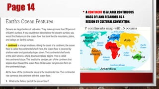 • A CONTINENT IS A LARGE CONTINUOUS
MASS OF LAND REGARDED AS A
REGION BY CULTURAL CONVENTION.
Page 14
 