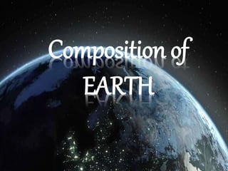 Composition of
EARTH
 