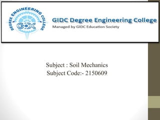 Subject : Soil Mechanics
Subject Code:- 2150609
 