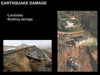 EARTHQUAKE DAMAGEEARTHQUAKE DAMAGE
•LandsidesLandsides
•Building damageBuilding damage
 