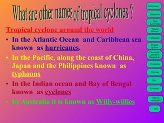 [object Object],[object Object],[object Object],[object Object],[object Object],What are other names of tropical cyclones ? 