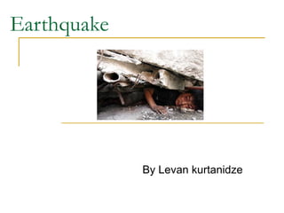 Earthquake By Levan kurtanidze 