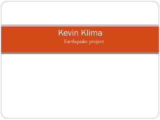 Earthquake project Kevin Klima  