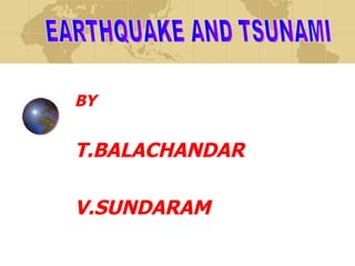 BY T.BALACHANDAR  V.SUNDARAM EARTHQUAKE AND TSUNAMI 