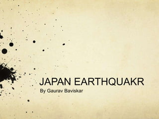 JAPAN EARTHQUAKR
By Gaurav Baviskar

 