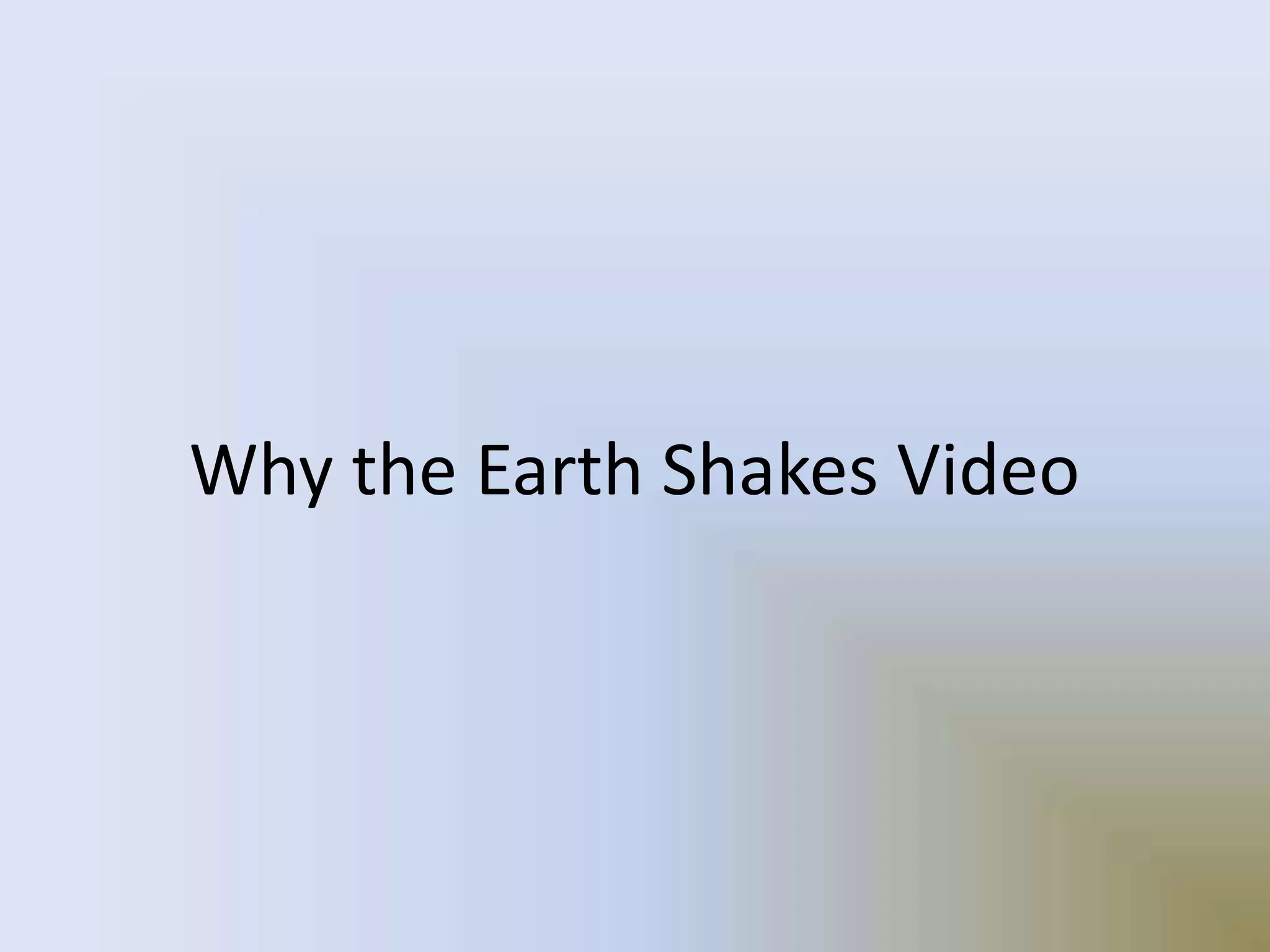 Why the Earth Shakes Video
 