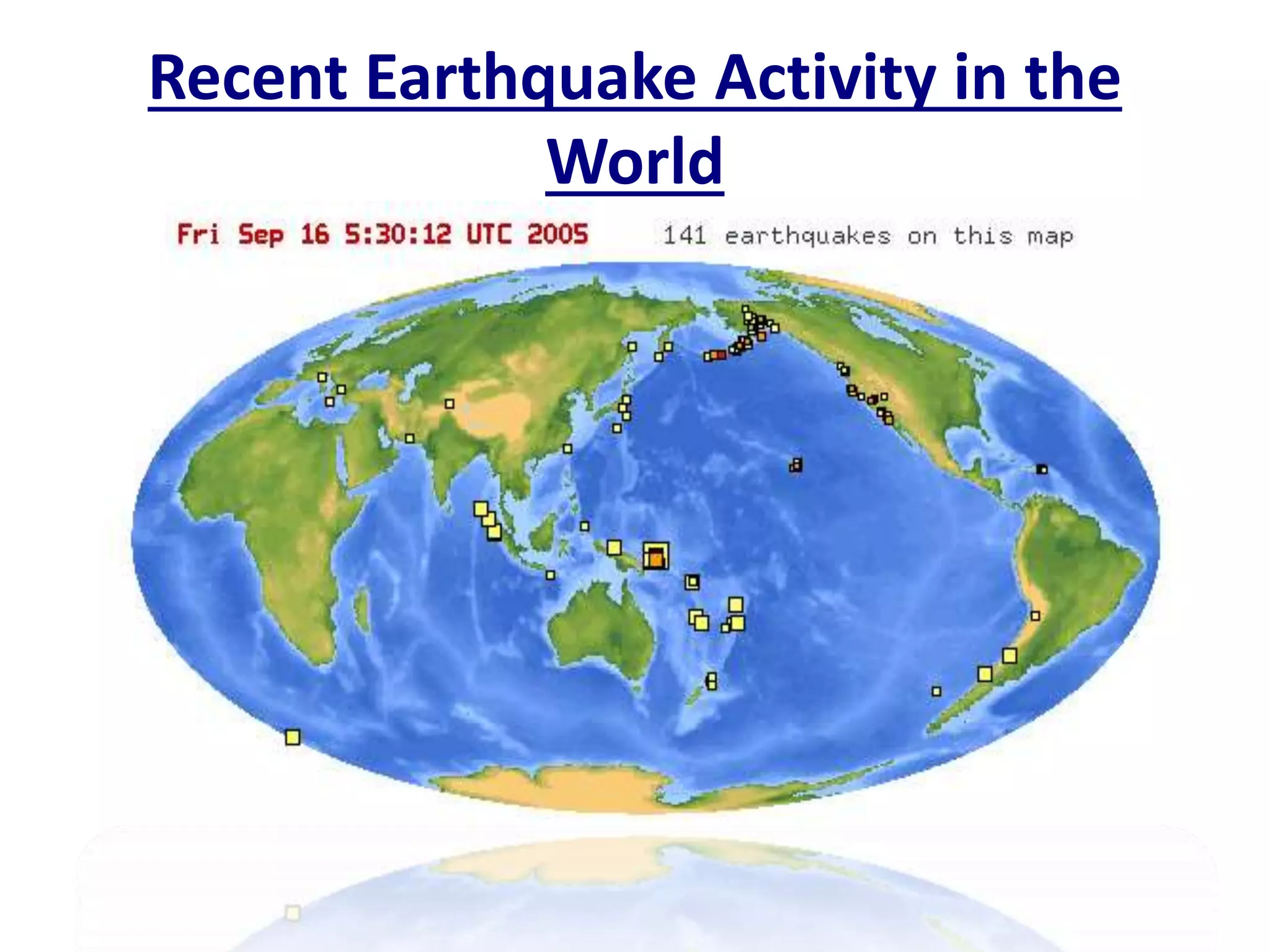 Recent Earthquake Activity in the
World
 