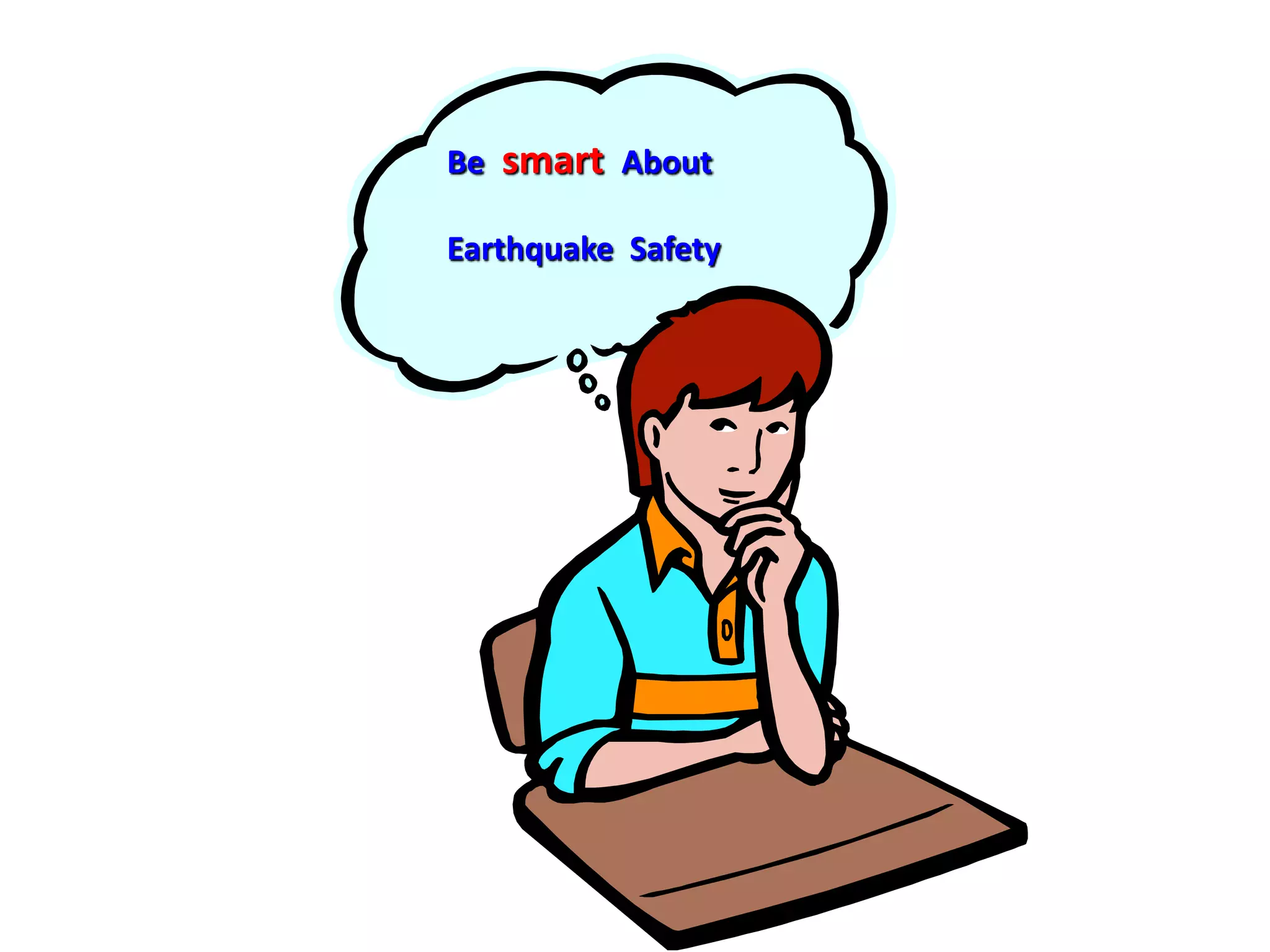 Be smart About
Earthquake Safety
 