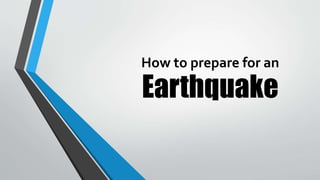 Earthquake
How to prepare for an
 