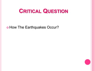  How The Earthquakes Occur?
CRITICAL QUESTION
 