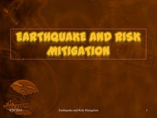 4/20/2014 Earthquake and Risk Matigation 1
 