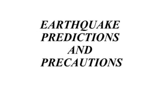 EARTHQUAKE
PREDICTIONS
AND
PRECAUTIONS
 