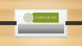 EARTHQUAKE
By-sparsh mittal
8-c
8
 