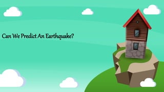 Can We Predict An Earthquake?
 