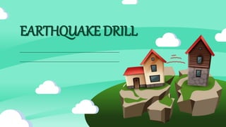 EARTHQUAKE DRILL
 