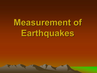 Measurement of
Earthquakes
 