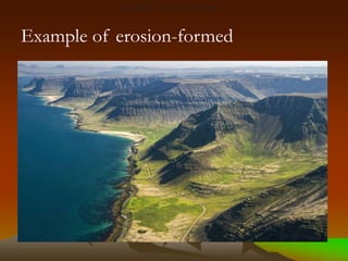 Examples of erosion-formed
Example of erosion-formed
 