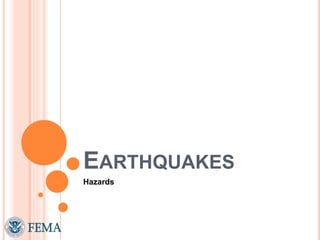 EARTHQUAKES
Hazards
 