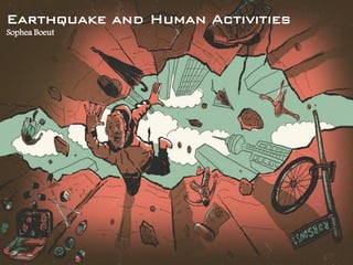 1
Earthquake and Human Activities
Sophea Boeut
 