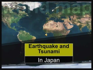 Earthquake and Tsunami ,[object Object],In Japan,[object Object]