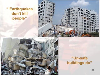 “  Earthquakes don’t kill people” “ Un-safe buildings do” 