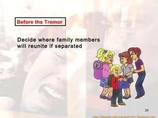 Before the Tremor   Decide where family members will reunite if separated http://disaster-risk-management.blogspot.com  
