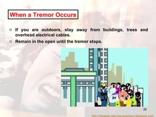 If you are outdoors, stay away from buildings, trees and overhead electrical cables.  Remain in the open until the tremor stops. When a Tremor Occurs http://disaster-risk-management.blogspot.com  