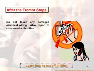 After the Tremor Stops   Do not touch any damaged electrical wiring.  Also, report to concerned authorities.  Learn how to cut off utilities http://disaster-risk-management.blogspot.com  