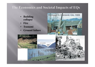 Damage in Oakland, CA, 1989
• Building
  collapse
• Fire
• Tsunami
• Ground failure
 