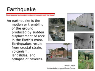Earthquake ,[object Object],Photo Credit:  National Geophysical Data Center   Note: Use your keyboard arrow keys to move through the slides   