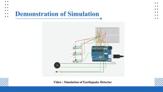 Demonstration of Simulation
Video : Simulation of Earthquake Detector
 
