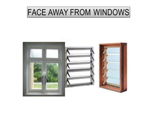 FACE AWAY FROM WINDOWS
 