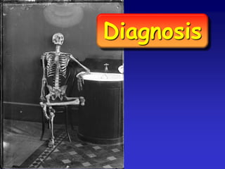 Diagnosis
 