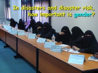 In disasters and disaster risk,
how important is gender?
 