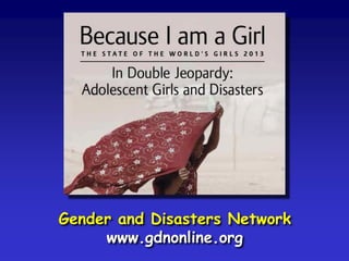 Gender and Disasters Network
www.gdnonline.org
 