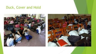 Duck, Cover and Hold
 