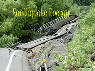 Earthquake Energy
Imran Abbasi
 