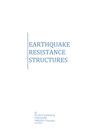 EARTHQUAKE
RESISTANCE
STRUCTURES
By
D.UDAY KUMAR &
J.PRASADD
NBKRIST,Vidynagar
4/12/2014
 