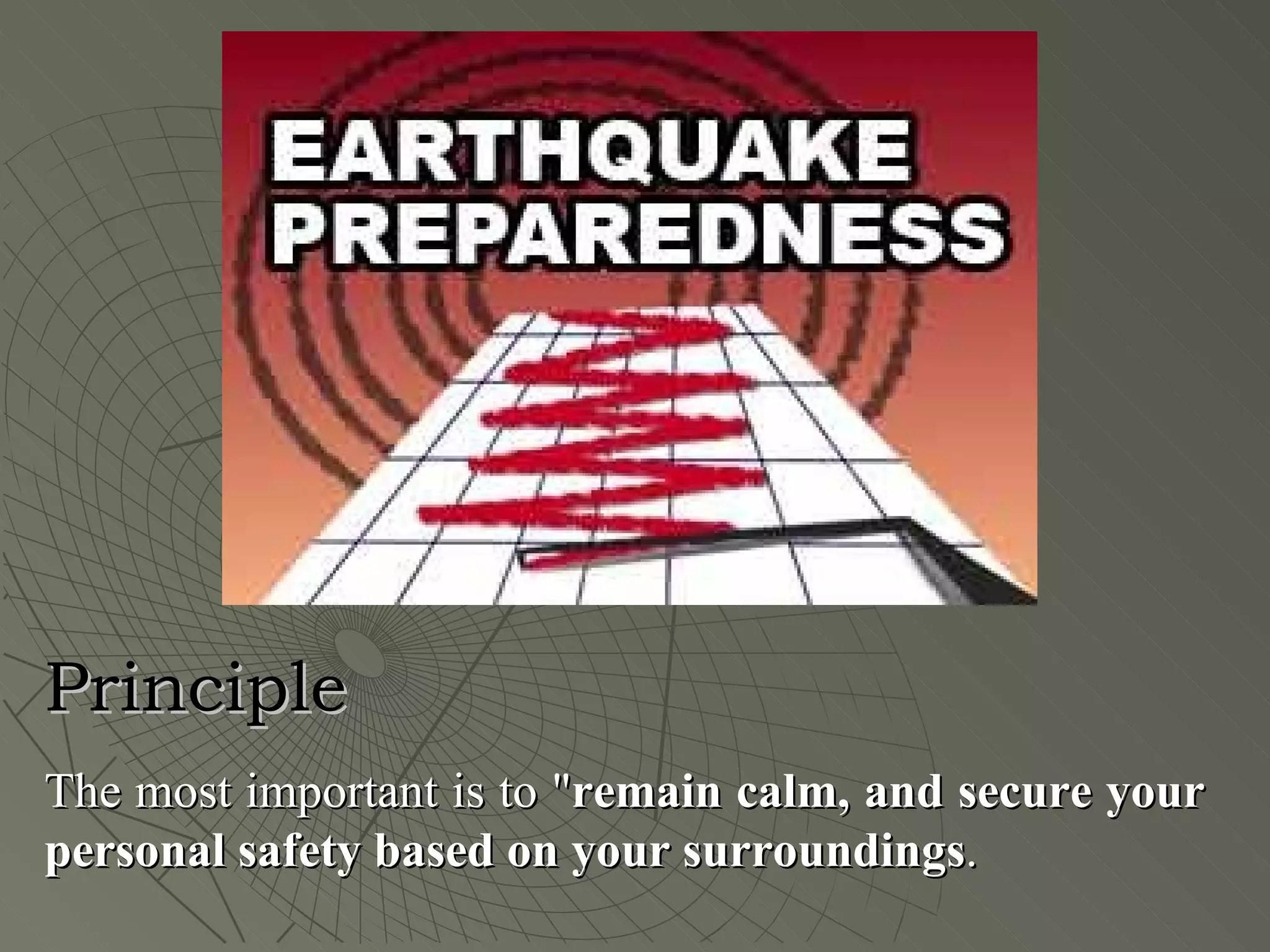 Principle
The most important is to "remain calm, and secure your
personal safety based on your surroundings.
 