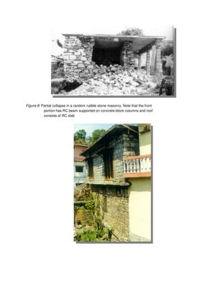 Figure 8: Partial collapse in a random rubble stone masonry. Note that the front
portion has RC beam supported on concrete block columns and roof
consists of RC slab
 