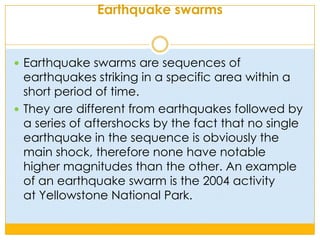 Rupture dynamicsA tectonic earthquake begins by an initial rupture at a point on the fault surface, a process known as nucleation.The mechanics of this process are poorly understood, partly because it is difficult to recreate the high sliding velocities in a laboratory.Also the effects of strong ground motion make it very difficult to record information close to a nucleation zone.Rupture propagation is generally modelled using a fracture mechanics approach, likening the rupture to a propagating mixed mode shear crack.The rupture velocity is a function of the fracture energy in the volume around the crack tip, increasing with decreasing fracture energy.The velocity of rupture propagation is orders of magnitude faster than the displacement velocity across the fault.Some earthquake ruptures travel at unusually low velocities and are referred to as slow earthquakes.A particularly dangerous form of slow earthquake is the tsunami earthquake.