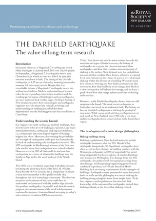 THE DARFIELD EARTHQUAKE—DRAFT




The Darfield Earthquake
The value of long-term research
                                                                Today, four factors are used to assess seismic hazards: the
Introduction                                                    numbers and types of faults in an area, the history of
                                                                earthquakes in a region, the characterisation of those
In January this year, a Magnitude 7.0 earthquake struck
                                                                earthquakes, and how that translates into an intensity of
Haiti, leading to a calamity that killed over 200,000 people.
                                                                shaking at the surface. New Zealand now has probabilistic
In September, a Magnitude 7.1 earthquake struck near
                                                                assessments that combine these factors, at least at a regional
Christchurch, in which no-one was killed. In part, this
                                                                level, into estimates of the chance of a given level of ground
outcome was down to luck. The timing of the Darfield
                                                                shaking within the lifetime of a building. We understand
earthquake (at 4.35 am on a Saturday morning) meant that
                                                                how crusts are moving and how faults accommodate that
masonry fell into empty streets. Despite this, it is
                                                                movement, how that builds up strain energy, how likely it
remarkable to have a Magnitude 7 earthquake near a city
                                                                is that earthquakes will release that energy, and we have a
without any fatalities. Modern understanding of seismic
                                                                good idea of how that energy release translates to shaking
risks, the corresponding construction standards and the
                                                                at the surface.
resulting performance of buildings in such an earthquake
are not a matter of luck. In this paper, the Royal Society of
                                                                However, as the Darfield earthquake shows, there are still
New Zealand explores how seismologists and earthquake
                                                                surprises to be found. The most recent earthquake in
engineers have developed the critical knowledge and
                                                                Canterbury occurred on an unknown fault. The history we
understanding of earthquakes, which has been
                                                                have of recorded earthquakes is not long, by geological
implemented into the building practices that saved lives in
                                                                timescales. While many small and deep earthquakes occur
Canterbury.
                                                                each week in New Zealand, since 1840 only seven large
                                                                shallow earthquakes have occurred close to the Canterbury
Understanding the seismic hazard                                region.
For engineers to build earthquake-resilient buildings, they
need to know what level of shaking is expected. Like many
natural phenomena, earthquake shaking is probabilistic,         The development of seismic design philosophies
i.e., earthquakes that cause higher degrees of shaking
happen less often. However, determining the probability         Making buildings strong
and strength of earthquakes in the past was hampered by         Building regulations in New Zealand started to include
the lack of understanding why earthquakes occurred. The         earthquake resistance after the 1931 Hawke’s Bay
1855 earthquake in Marlborough was one of the first ones        earthquake (magnitude 7.8). Significant earthquakes have
to be used to show that earthquakes were related to faults.     often served to drive changes in building practice, with the
However, even by 1965 all that could be said was that           Wairarapa earthquake in 1855 (of magnitude 8 or more)
earthquakes were more of a hazard to buildings near the         being responsible for the prevalence of wooden buildings
Southern Alps and in the south and east of the North            over masonry in Wellington. The damage from the 1931
Island.                                                         earthquake, the political will for regulation arising from
                                                                that damage, and burgeoning engineering profession all
The 1960s saw a revolution in geology with plate tectonics      combined to produce, in 1935, the Standard Model
becoming the theoretical basis of the field. In 1970, the       Building By-Law setting requirements for the strengths of
Royal Society of New Zealand ran a symposium on recent          buildings. Earthquakes were presumed to cause horizontal
crustal movements that widely publicised the idea               loads on walls and the philosophy was one of making the
throughout the local seismology community. The slow but         building strong enough to resist those simple loads. To be
measured deformations of the earth could then be                fair, engineers and regulators at that time had little
understood and connected with the sudden slips at faults        knowledge of the outcomes that earthquakes caused, how
that produce earthquakes. In parallel with that theoretical     buildings shook, or the forces that shaking created.
progress, our measurements of the earth’s deformations
continued to improve, from traditional surveying to today’s
sub-centimetre resolution GPS measurements.




www.royalsociety.org.nz                                                                                     November 2010
 