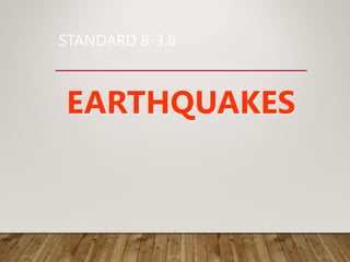 STANDARD 8-3.8
EARTHQUAKES
 