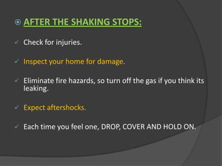 Stay indoors until the shaking stops.
