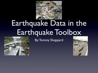 Earthquake Data in the
 Earthquake Toolbox
      By: Tommy Sheppard
 