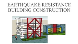 EARTHQUAKE RESISTANCE
BUILDING CONSTRUCTION
 