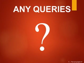 ANY QUERIES
If ... Then plz google it;P
 