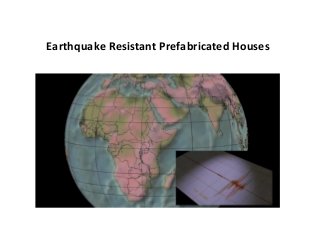Earthquake	
  Resistant	
  Prefabricated	
  Houses	
  
 