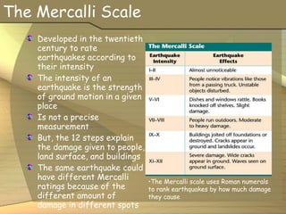 The Mercalli Scale ,[object Object],[object Object],[object Object],[object Object],[object Object],[object Object]